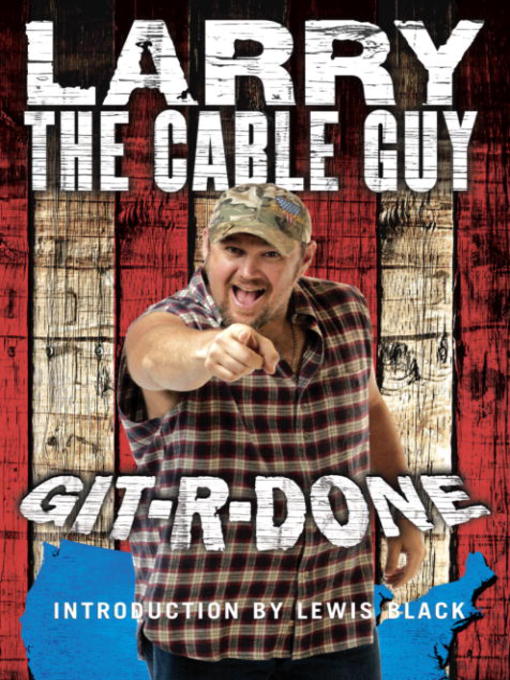 Title details for Git-R-Done by Larry the Cable Guy - Available